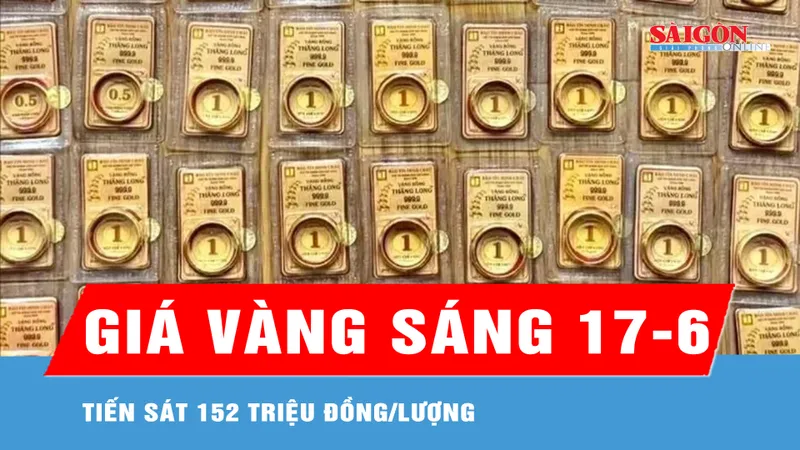 Sáng 17-6, giá vàng tiến sát 152 triệu đồng/lượng