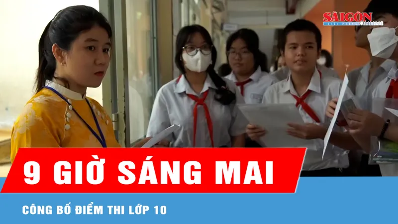 Công bố điểm thi lớp 10 vào 9 giờ sáng 19-6
