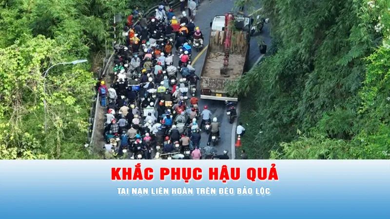 Podcast bản tin trưa ngày 21-6: Khắc phục hậu quả tai nạn liên hoàn trên đèo Bảo Lộc làm hai xe rơi xuống vực