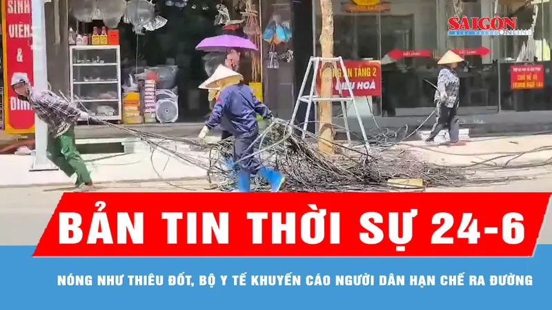 Bản tin thời sự ngày 24-6: Nóng như “thiêu đốt”, Bộ Y tế khuyến cáo người dân hạn chế ra đường