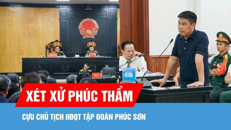 Cựu Chủ tịch HĐQT Tập đoàn Phúc Sơn ra tòa phúc thẩm 