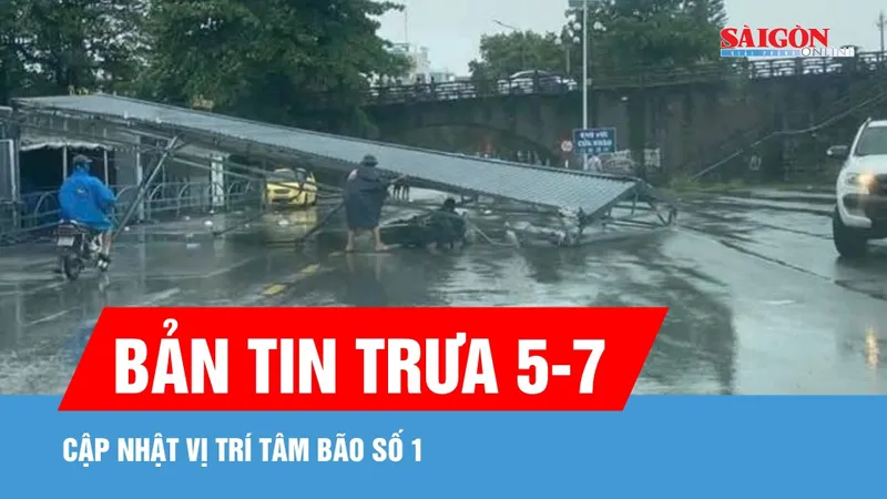 Bản tin trưa 5-7: Cập nhật vị trí tâm bão số 1