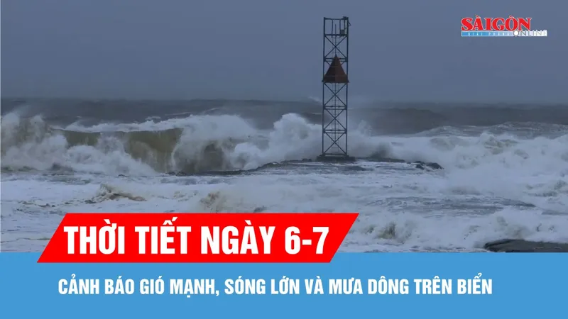 Thời tiết ngày 6-7: Cảnh báo gió mạnh, sóng lớn và mưa dông trên biển