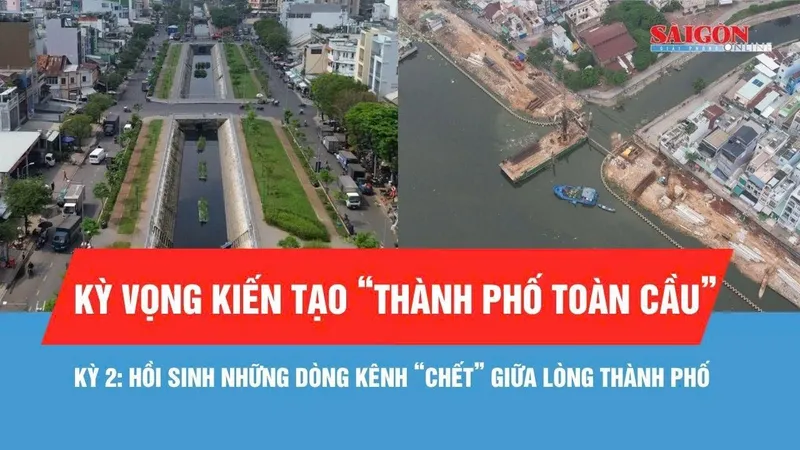 Kỳ 2: Hồi sinh những dòng kênh "chết" giữa lòng thành phố
