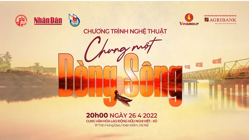 “Chung một dòng sông” - Nhịp cầu kết nối trái tim những người con đất Việt