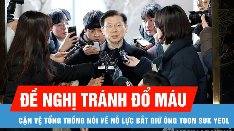 Cận vệ Tổng thống đề nghị tránh đổ máu trong nỗ lực bắt giữ ông Yoon Suk Yeol