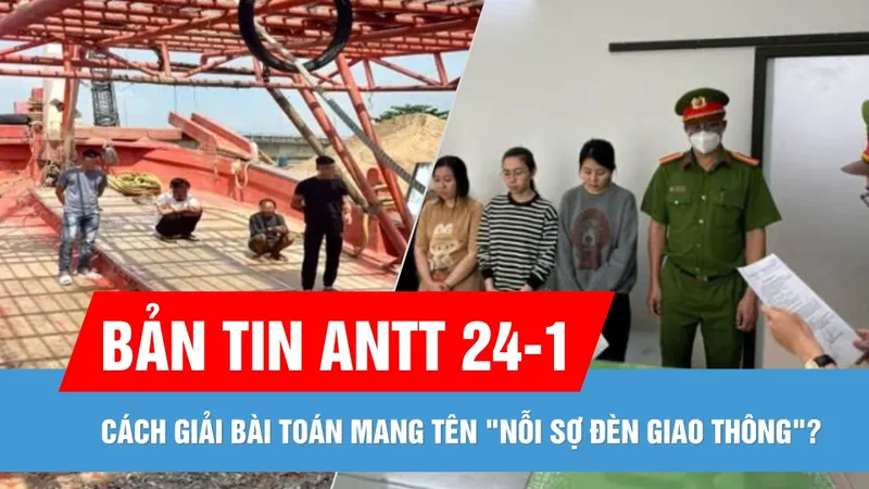 Bản tin ANTT 24-1: Dùng tài khoản ngân hàng "rửa" hơn 30.000 tỷ đồng | Cách vượt qua "nỗi sợ đèn đỏ"