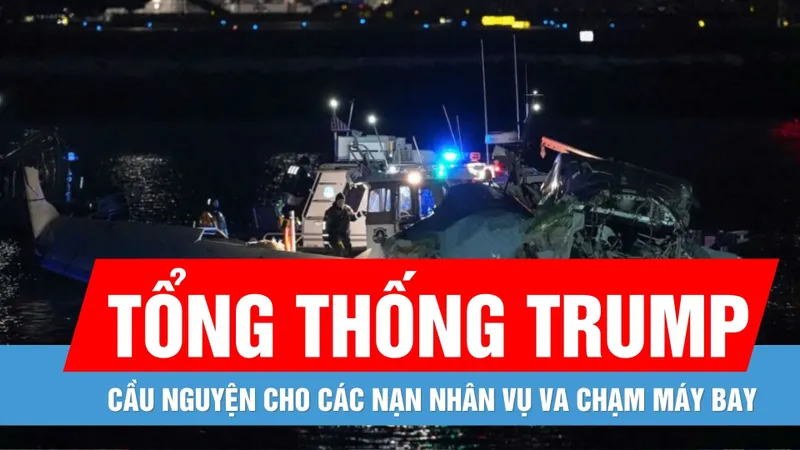 Va chạm máy bay tại Mỹ: Tổng thống Donal Trump cầu nguyện cho các nạn nhân