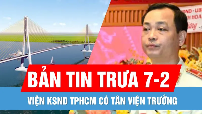 Bản tin trưa 7-2: Viện KSND TPHCM có tân viện trưởng | Bắc bộ rét đậm, vùng núi cao dưới 3 độ C