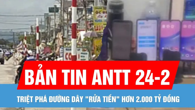 Bản tin ANTT 24-2: Tháo dãy biển báo cấm đậu xe "xếp lớp" trên QL27 | Triệt phá đường dây "rửa tiền" hơn 2.000 tỷ đồng