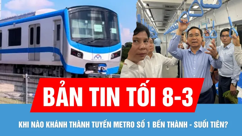 Bản tin tối 8-3: Metro Bến Thành - Suối Tiên khi nào khánh thành? | Cảnh giác bẫy "hoàn trả học phí"