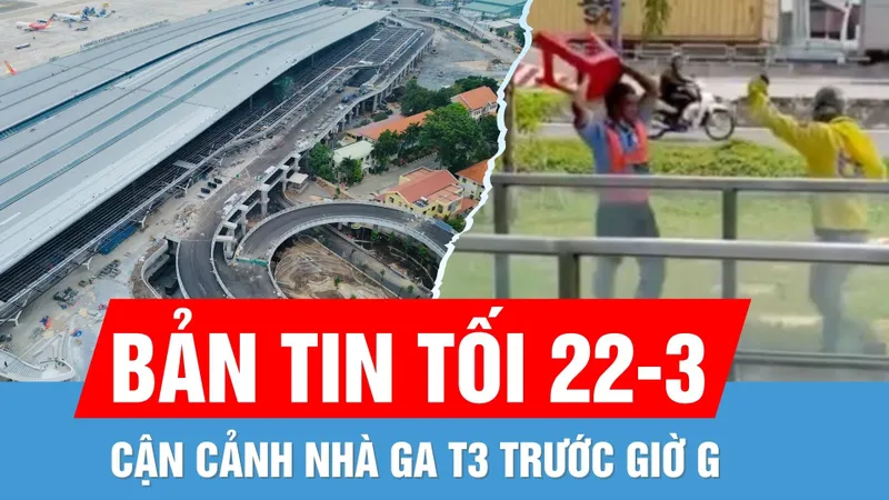 Bản tin tối 22-3: Ẩu đả tại nhà ga Metro số 1 | Cận cảnh Nhà ga T3 Sân bay Tân Sơn Nhất trước giờ G
