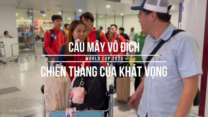 Cầu mây Việt Nam vô địch World cup 2025: Chiến thắng của khát vọng