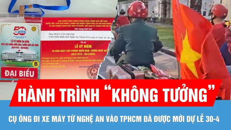 Hành trình "không tưởng" của người cựu chiến binh U80 trước thềm Đại lễ 30-4