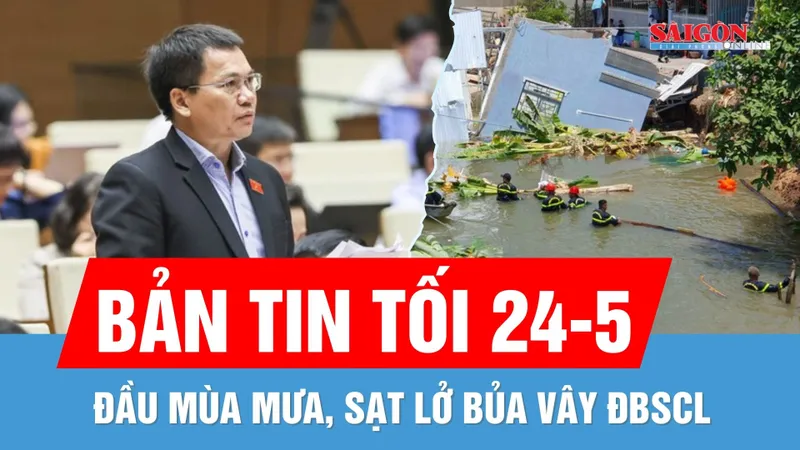 Bản tin tối 24-5: Sạt lở bủa vây ĐBSCL | Cần chế tài mạnh hơn với vi phạm về bảo vệ dữ liệu cá nhân