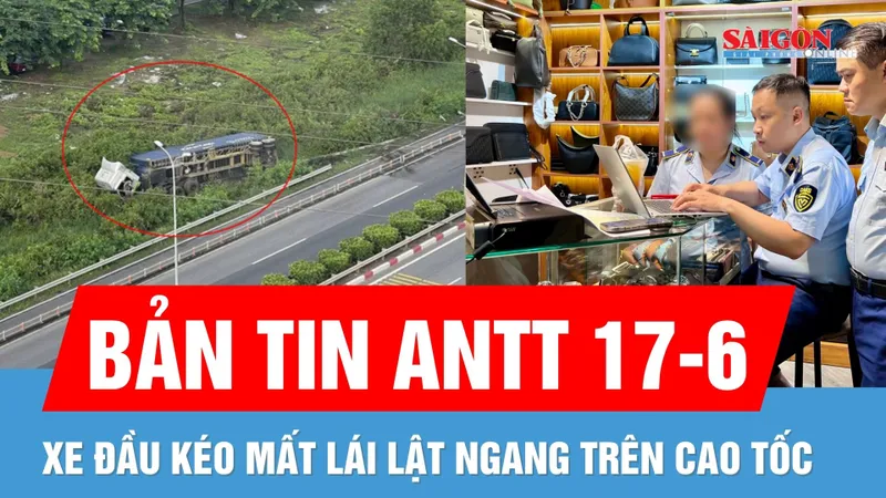 Bản tin ANTT 17-6: Xe đầu kéo lật ngang trên cao tốc | Xử lý hơn 3.100 vụ buôn lậu sau 1 tháng