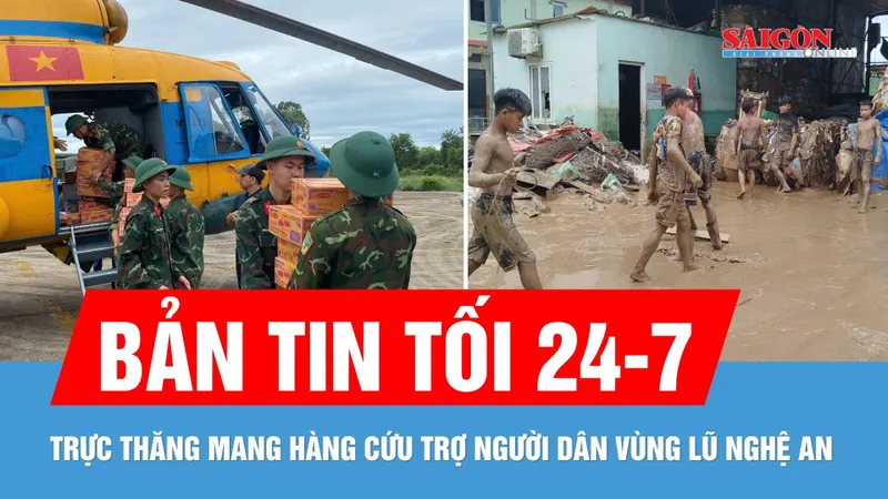 Bản tin tối 24-7: Trực thăng mang hàng cứu trợ vùng lũ Nghệ An; “Lặn ngụp” trong bùn đất sau lũ