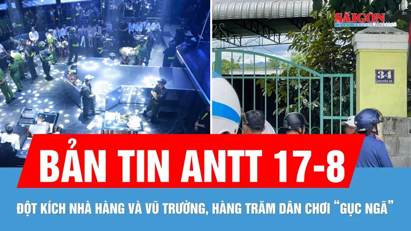 Bản tin ANTT 17-8: Đột kích vũ trường, hàng trăm dân chơi sa lưới | Cháy nhà khiến 1 người tử vong