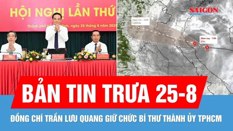 Bản tin trưa 25-8: Đồng chí Trần Lưu Quang giữ chức Bí thư Thành ủy TPHCM; Bão số 5 gây mưa to gió lớn tại khu vực Bắc miền Trung