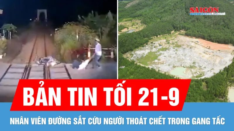 Bản tin tối 21-9: Thót tim, vừa kịp kéo người đàn ông thoát chết trước mũi tàu trong 4 giây