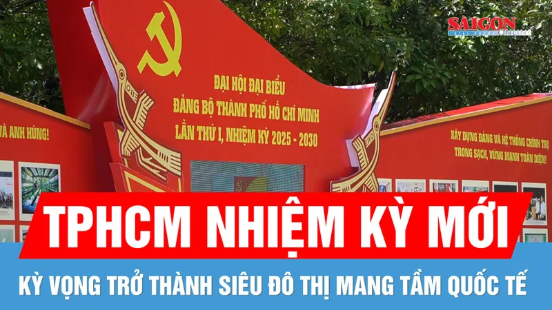 TPHCM nhiệm kỳ mới: Kỳ vọng trở thành siêu đô thị mang tầm quốc tế