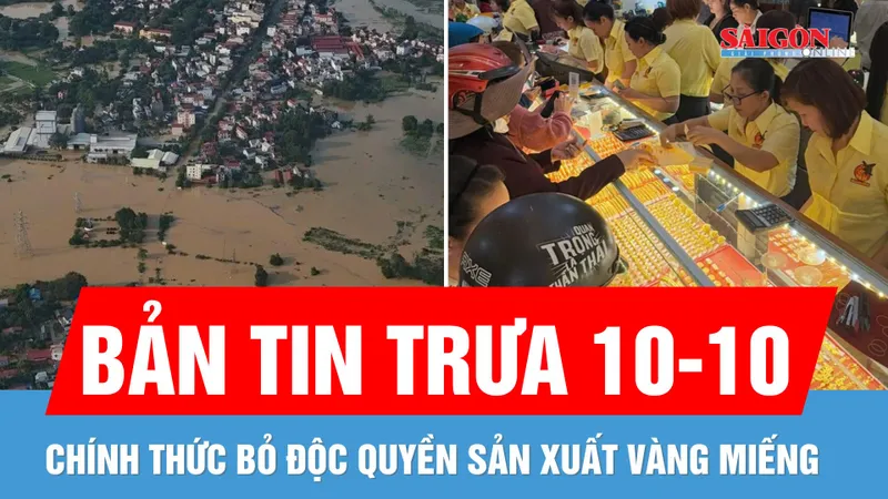Bản tin trưa 10-10: Giá vàng giảm trong ngày chính thức bỏ độc quyền vàng miếng