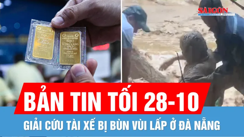 Bản tin tối 28-10: Cận cảnh giải cứu tài xế bị bùn vùi lấp ở Đà Nẵng; Vàng giảm không phanh