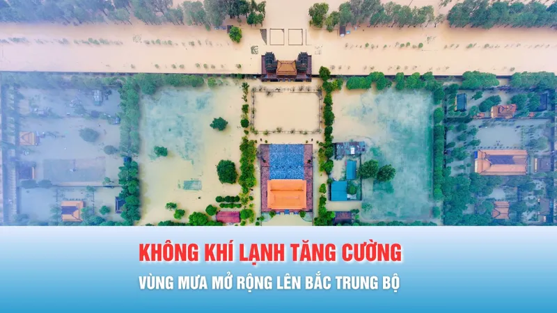 Podcast bản tin tối 30-10: Không khí lạnh tăng cường, vùng mưa lũ mở rộng