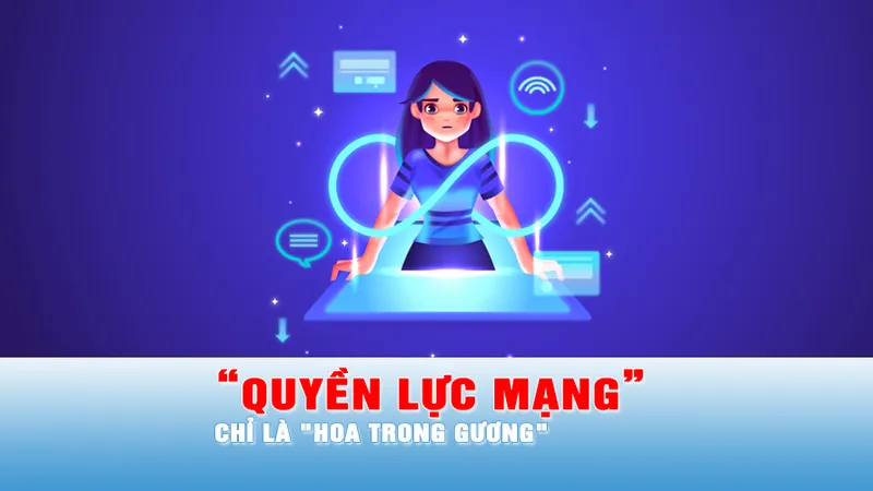Quyền lực mạng chỉ là "hoa trong gương"