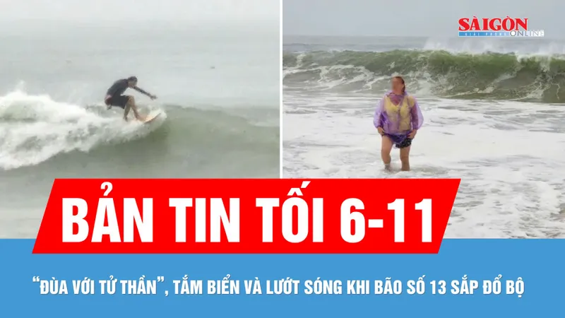 Bản tin tối 6-11: "Đùa với tử thần", tắm biển và lướt sóng khi bão số 13 sắp đổ bộ