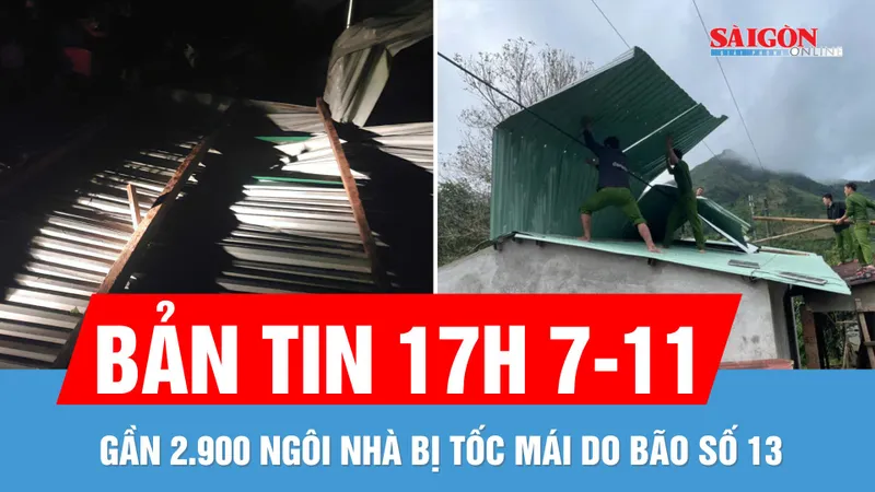 Bản tin 17 GIỜ 7-11: Gần 2.900 ngôi nhà bị tốc mái do bão số 13