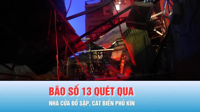 Podcast bản tin trưa 7-11: Trở về sau đêm bão, người dân bàng hoàng chứng kiến nhà cửa đổ sập, cát biển phủ kín