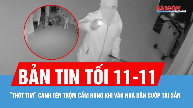 Bản tin tối 11-11: "Thót tim" cảnh kẻ bịt mặt đột nhập nhà dân cướp tài sản trị giá hơn nửa tỷ đồng