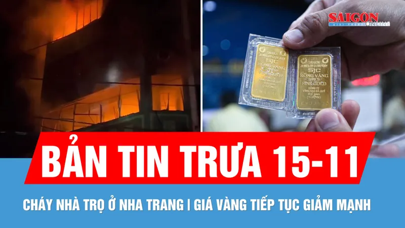 Bản tin trưa 15-11: Cháy nhà trọ, một người thoát chết; Giá vàng trong nước tiếp tục giảm 