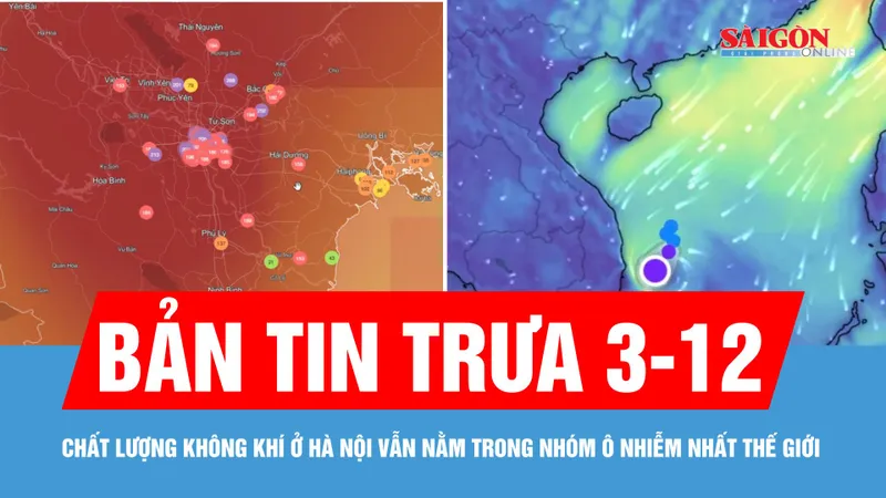 Bản tin trưa 3-12: Nồng độ PM2.5 rất cao, chất lượng không khí Hà Nội vẫn nằm trong nhóm ô nhiễm nhất thế giới