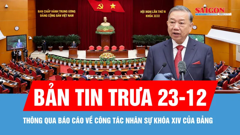 Bản tin trưa 23-12: Thống nhất thông qua báo cáo về công tác nhân sự của Đảng