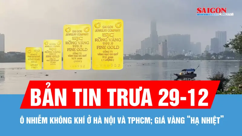 Bản tin trưa 29-12: TPHCM “chìm” trong màn sương mờ đục; Giá vàng đầu tuần "hạ nhiệt"