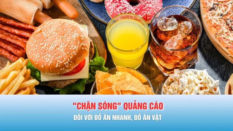 Podcast tin tối 5-1: "Chặn sóng" quảng cáo đối với đồ ăn nhanh, đồ ăn vặt