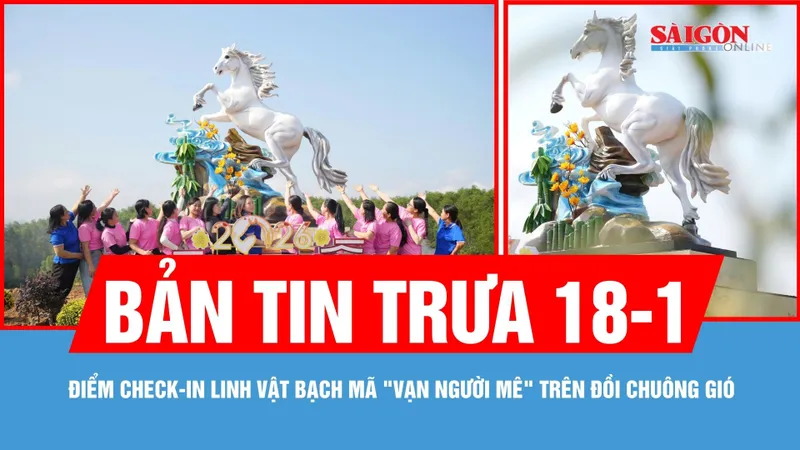 Bản tin trưa 18-1: Điểm check-in linh vật Bạch Mã "vạn người mê" trên đồi Chuông Gió