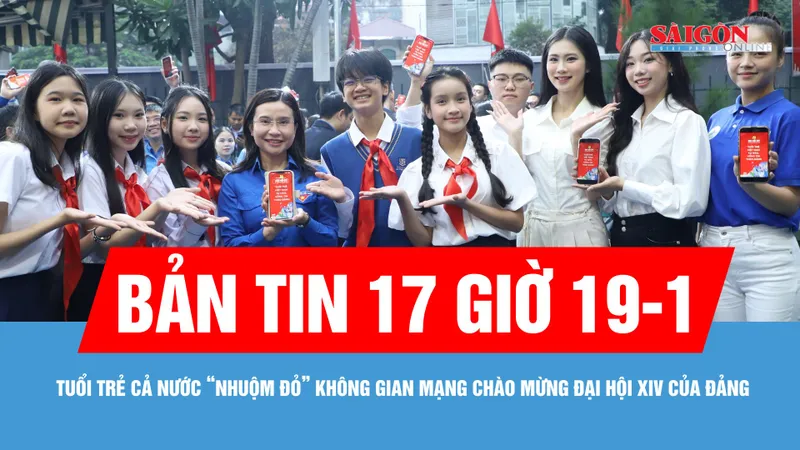 Bản tin 17 giờ 19-1: Tuổi trẻ cả nước "nhuộm đỏ" không gian mạng chào mừng Đại hội XIV của Đảng