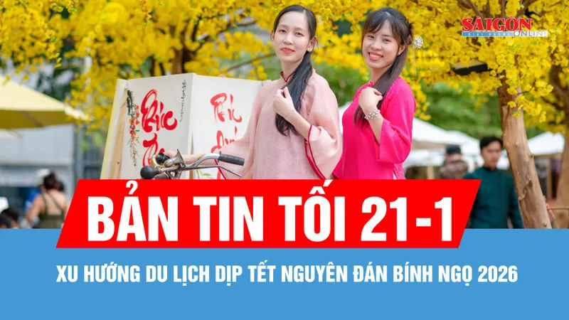 Bản tin tối 21-1: Xu hướng du lịch dịp Tết Nguyên đán Bính Ngọ 2026
