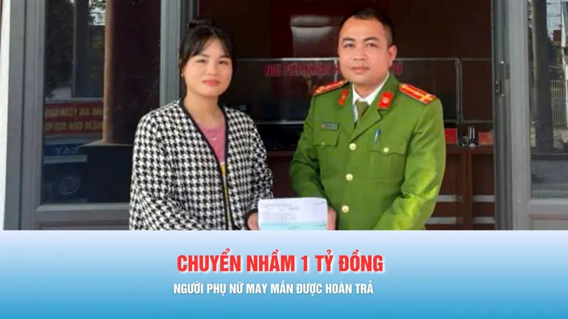Podcast bản tin tối 29-1: Chuyển nhầm 1 tỷ đồng, người phụ nữ rơi vào tâm trạng hoang mang 
