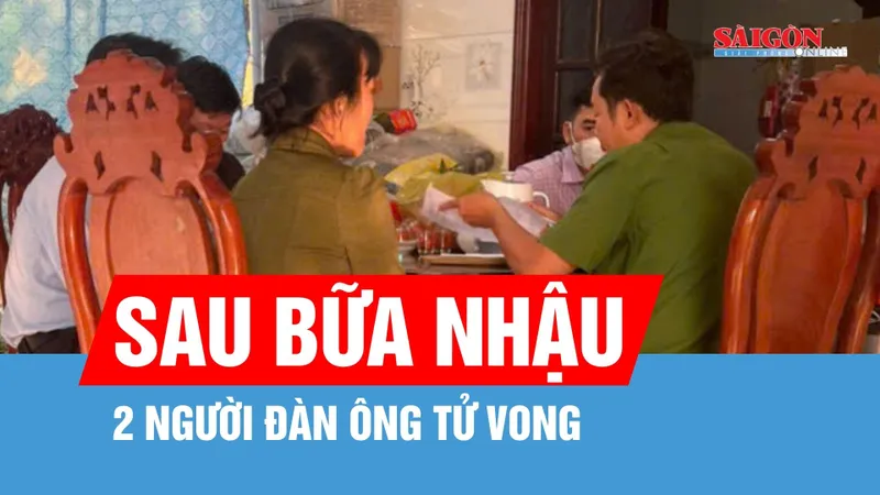 Điều tra nguyên nhân hai người đàn ông tử vong sau bữa nhậu
