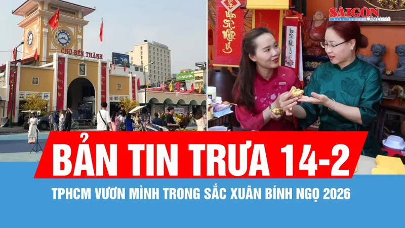 Bản tin trưa 14-2: TPHCM vươn mình trong sắc Xuân Bính Ngọ 2026