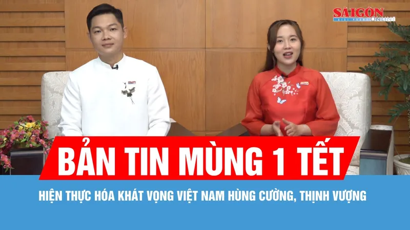 Bản tin mùng 1 Tết: Hiện thực hóa khát vọng Việt Nam hùng cường, thịnh vượng