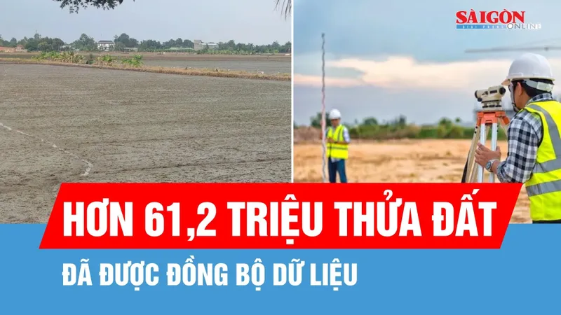 Hơn 61,2 triệu thửa đất đã được đồng bộ dữ liệu