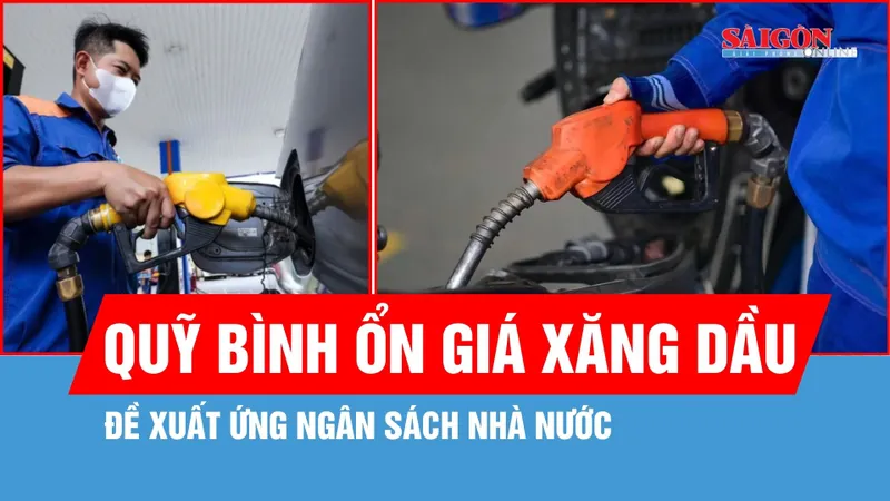 Đề xuất ứng ngân sách nhà nước cho Quỹ bình ổn giá xăng dầu