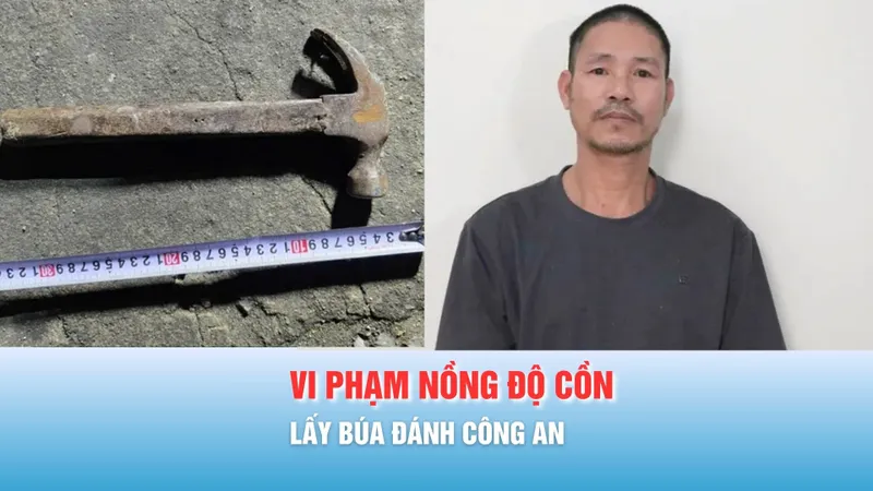 Podcast bản tin tối 26-3: Khởi tố đối tượng vi phạm nồng độ cồn, lấy búa đánh công an