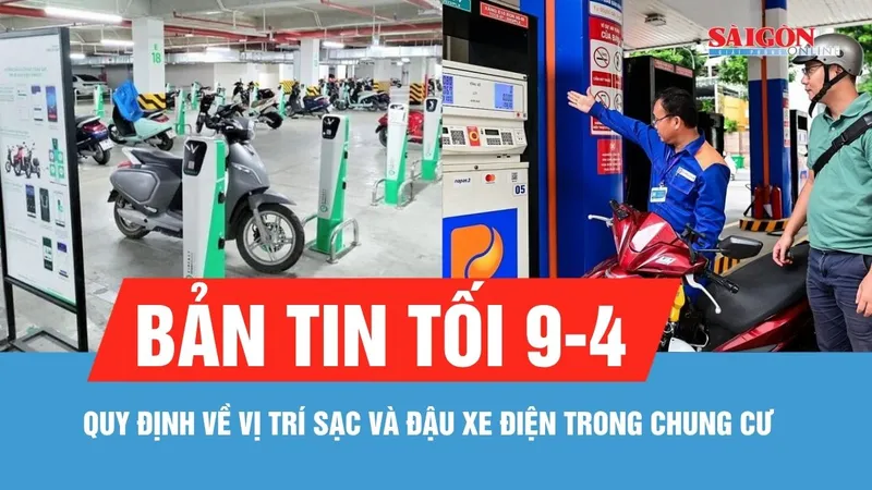 Bản tin tối 9-4: Bộ Xây dựng đề xuất quy định vị trí sạc và đậu xe điện trong chung cư