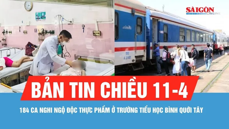Bản tin chiều ngày 11-4: Ghi nhận 184 ca nghi ngộ độc thực phẩm ở Trường Tiểu học Bình Quới Tây